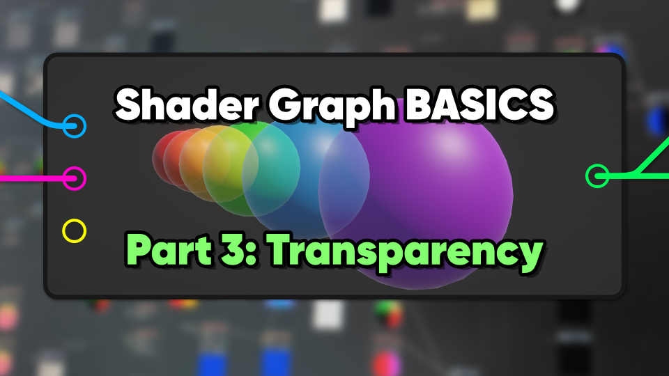 Unity Shader Graph Basics (Part 3 - Transparency & Alpha)